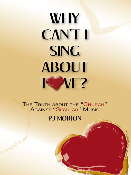 Title details for Why Can't I Sing About Love?: the Truth About the "Church" Against "Secular" Music by PJ Morton - Available